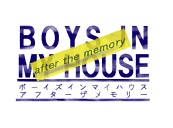 BOYS IN MY HOUSE-after the memory-